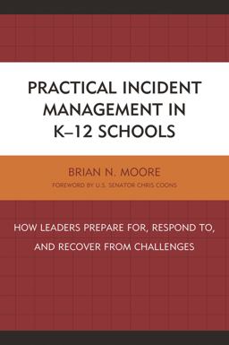 Practical Incident Management in K-12 Schools How Leaders Prepare for, Respond to, and Recover from Challenges  9781475826777 Front Cover
