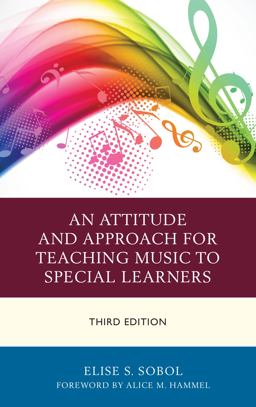 Attitude and Approach for Teaching Music to Special Learners 3rd 9781475828412 Front Cover