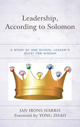 Leadership, According to Solomon A Story of One School Leader's Quest for Wisdom  9781475830101 Front Cover