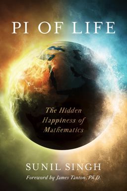 Pi of Life The Hidden Happiness of Mathematics  9781475833768 Front Cover