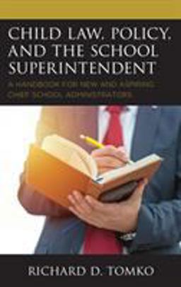 Child Law, Policy, and the School Superintendent A Handbook for New and Aspiring Chief School Administrators  9781475835700 Front Cover