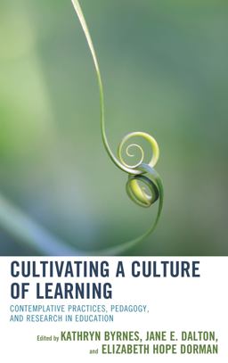 Cultivating a Culture of Learning Contemplative Practices, Pedagogy, and Research in Education  9781475836288 Front Cover
