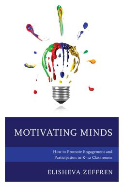 Motivating Minds How to Promote Engagement and Participation in K-12 Classrooms  9781475836387 Front Cover