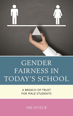 Gender Fairness in Today's School A Breach of Trust for Male Students  9781475836950 Front Cover