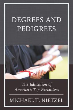 Degrees and Pedigrees The Education of America's Top Executives  9781475837070 Front Cover