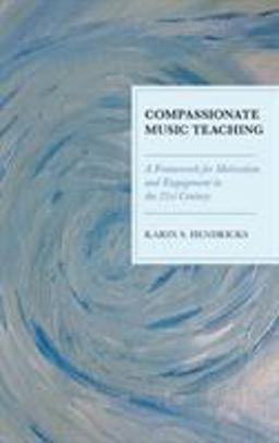 Compassionate Music Teaching A Framework for Motivation and Engagement in the 21st Century  9781475837339 Front Cover
