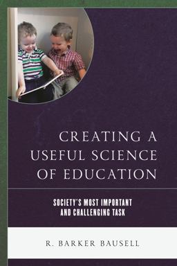 Creating a Useful Science of Education Society's Most Important and Challenging Task  9781475838176 Front Cover