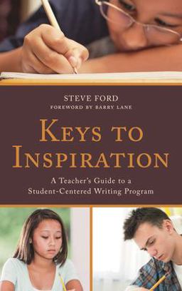 Keys to Inspiration A Teacher's Guide to a Student-Centered Writing Program  9781475838732 Front Cover