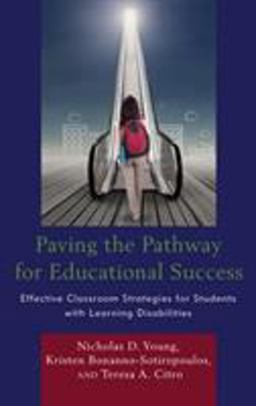 Paving the Pathway for Educational Success Effective Classroom Strategies for Students with Learning Disabilities  9781475838855 Front Cover