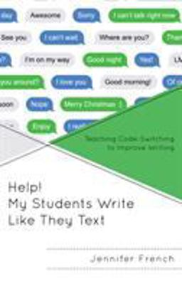 Help! My Students Write Like They Text: Teaching Code-switching to Improve Writing  9781475839449 Front Cover