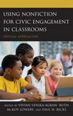Using Nonfiction for Civic Engagement in Classrooms Critical Approaches  9781475842326 Front Cover