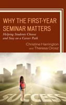 Why the First-Year Seminar Matters Helping Students Choose and Stay on a Career Path  9781475842470 Front Cover