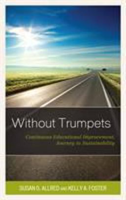 Without Trumpets Continuous Educational Improvement, Journey to Sustainability  9781475843064 Front Cover