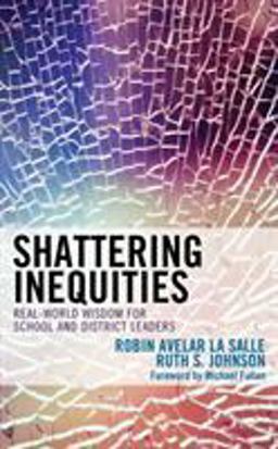 Shattering Inequities Real-World Wisdom for School and District Leaders  9781475844177 Front Cover