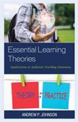Essential Learning Theories Applications to Authentic Teaching Situations  9781475852707 Front Cover
