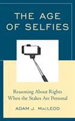 Age of Selfies Reasoning about Rights When the Stakes Are Personal  9781475854251 Front Cover