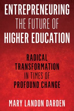 Entrepreneuring the Future of Higher Education Radical Transformation in Times of Profound Change  9781475854954 Front Cover