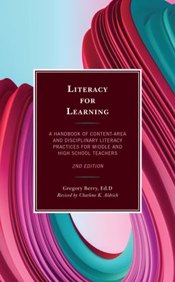 Literacy for Learning A Handbook of Content-Area and Disciplinary Literacy Practices for Middle and High School Teachers 2nd 9781475861594 Front Cover