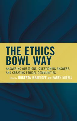 Ethics Bowl Way Answering Questions, Questioning Answers, and Creating Ethical Communities 1st 2022 9781475861624 Front Cover
