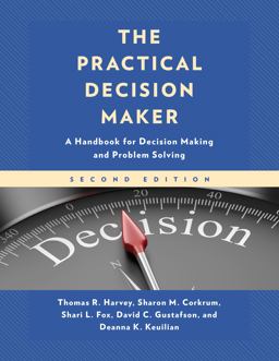 Practical Decision Maker A Handbook for Decision Making and Problem Solving 2nd 9781475863185 Front Cover