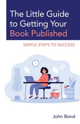 The Little Guide to Getting Your Book Published The Little Guide to Getting Your Book Published