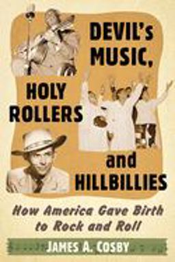 Devil's Music, Holy Rollers and Hillbillies How America Gave Birth to Rock and Roll  9781476662299 Front Cover
