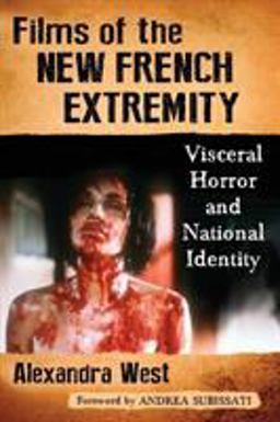 Films of the New French Extremity Visceral Horror and National Identity  9781476663487 Front Cover
