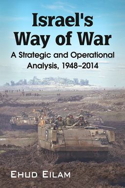 Israel's Way of War A Strategic and Operational Analysis, 1948-2014  9781476663821 Front Cover