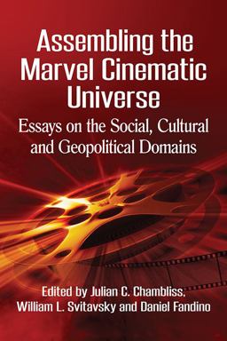 Assembling the Marvel Cinematic Universe Essays on the Social, Cultural and Geopolitical Domains  9781476664187 Front Cover