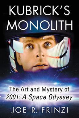 Kubrick's Monolith The Art and Mystery of 2001: a Space Odyssey  9781476664422 Front Cover