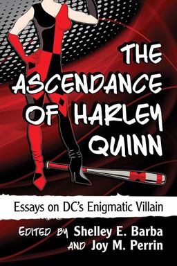 Ascendance of Harley Quinn Essays on DC's Enigmatic Villain  9781476665238 Front Cover