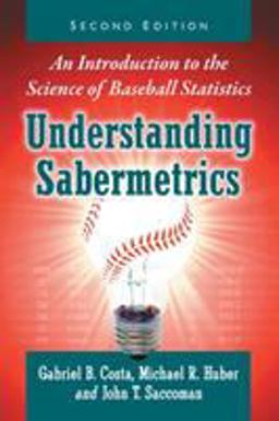 Understanding Sabermetrics An Introduction to the Science of Baseball Statistics 2nd 9781476667669 Front Cover