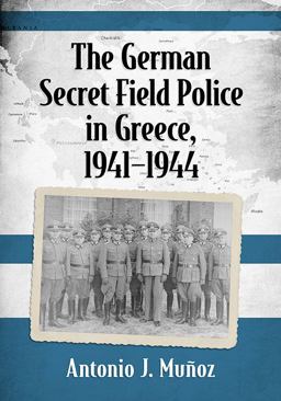 German Secret Field Police in Greece, 1941-1944  9781476667843 Front Cover