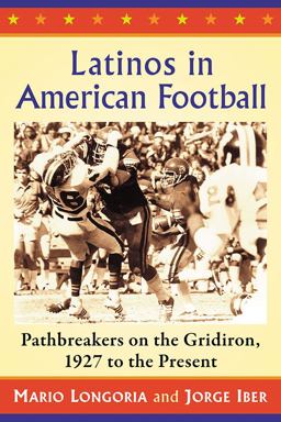 Latinos in American Football Pathbreakers on the Gridiron, 1927 to the Present  9781476668864 Front Cover