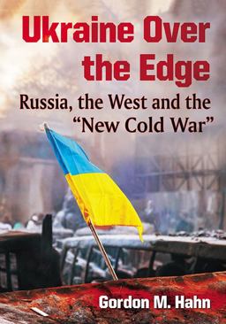 Ukraine over the Edge Russia, the West and the New Cold War  9781476669014 Front Cover