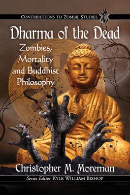 Dharma of the Dead Zombies, Mortality and Buddhist Philosophy  9781476672496 Front Cover