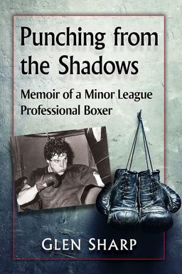 Punching from the Shadows Memoir of a Minor League Professional Boxer  9781476672694 Front Cover
