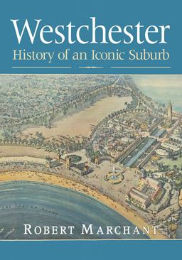 Westchester History of an Iconic Suburb  9781476673240 Front Cover