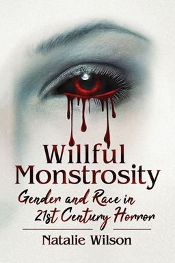 Willful Monstrosity: Gender and Race in 21st Century Horror  9781476673448 Front Cover