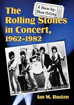 Rolling Stones in Concert, 1962-1982 A Show-By-Show History  9781476673929 Front Cover