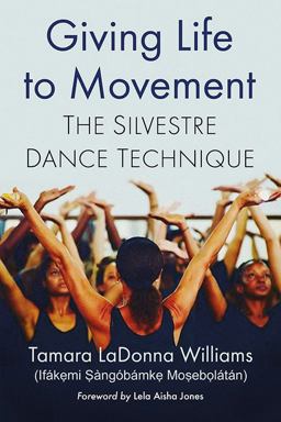 Giving Life to Movement The Silvestre Dance Technique  9781476674322 Front Cover