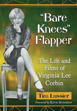 Bare Knees Flapper The Life and Films of Virginia Lee Corbin  9781476675688 Front Cover
