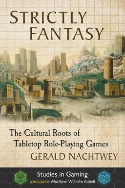 Strictly Fantasy The Cultural Roots of Tabletop Role-Playing Games  9781476675718 Front Cover