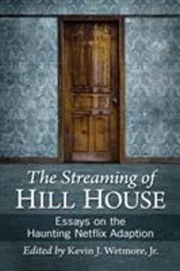 Streaming of Hill House Essays on the Haunting Netflix Adaption 1st 2020 9781476678658 Front Cover