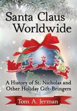Santa Claus Worldwide A History of St. Nicholas and Other Holiday Gift-Bringers  9781476680934 Front Cover