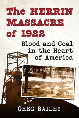 Herrin Massacre Of 1922 Blood and Coal in the Heart of America  9781476681719 Front Cover
