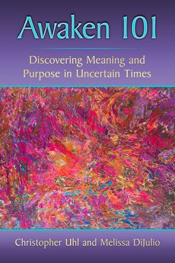 Awaken 101 Finding Meaning and Purpose in College and Beyond  9781476682310 Front Cover