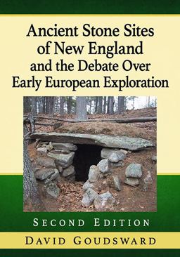 Ancient Stone Sites of New England and the Debate over Early European Exploration, 2d Ed
