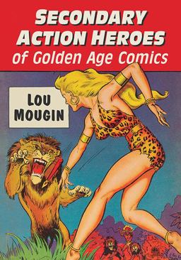 Secondary Action Heroes of Golden Age Comics Secondary Action Heroes of Golden Age Comics