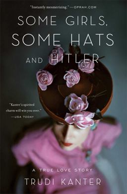 Some Girls, Some Hats and Hitler A True Love Story  9781476700281 Front Cover